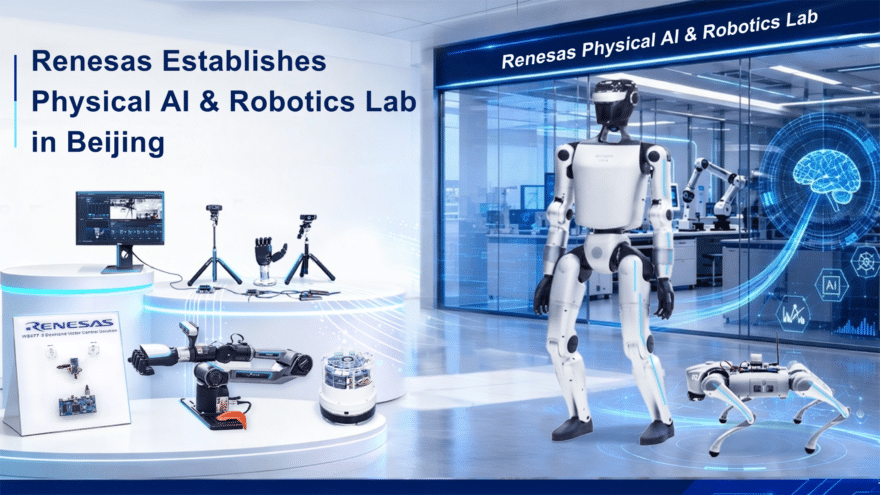 Renesas opens Physical AI & Robotics Lab in Beijing to help customers validate and co-develop next-generation robotic systems; lab follows July 1 Physical AI Division launch